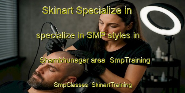 Skinart Specialize in specialize in SMP styles in Shambhunagar area | SmpTraining | SmpClasses | SkinartTraining-Bangladesh