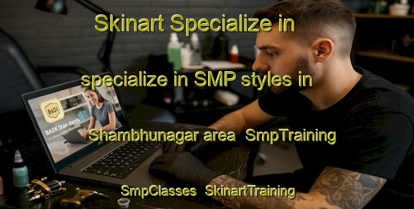 Skinart Specialize in specialize in SMP styles in Shambhunagar area | SmpTraining | SmpClasses | SkinartTraining-Bangladesh