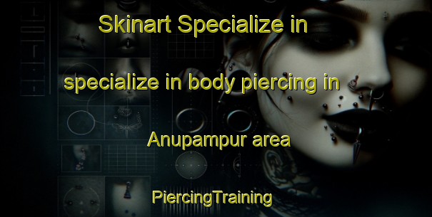 Skinart Specialize in specialize in body piercing in Anupampur area | #PiercingTraining #PiercingClasses #SkinartTraining-Bangladesh