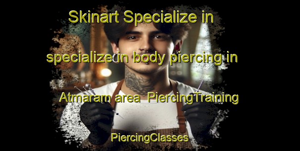 Skinart Specialize in specialize in body piercing in Atmaram area | #PiercingTraining #PiercingClasses #SkinartTraining-Bangladesh