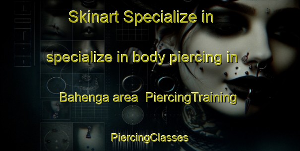 Skinart Specialize in specialize in body piercing in Bahenga area | #PiercingTraining #PiercingClasses #SkinartTraining-Bangladesh