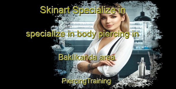 Skinart Specialize in specialize in body piercing in Baklikanda area | #PiercingTraining #PiercingClasses #SkinartTraining-Bangladesh