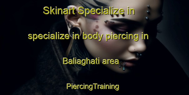 Skinart Specialize in specialize in body piercing in Baliaghati area | #PiercingTraining #PiercingClasses #SkinartTraining-Bangladesh