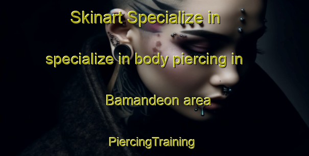 Skinart Specialize in specialize in body piercing in Bamandeon area | #PiercingTraining #PiercingClasses #SkinartTraining-Bangladesh