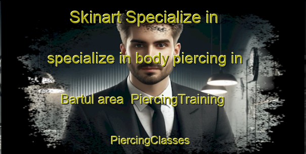 Skinart Specialize in specialize in body piercing in Bartul area | PiercingTraining | PiercingClasses | SkinartTraining-Bangladesh