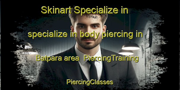 Skinart Specialize in specialize in body piercing in Batpara area | #PiercingTraining #PiercingClasses #SkinartTraining-Bangladesh