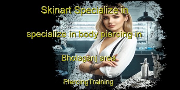 Skinart Specialize in specialize in body piercing in Bholaganj area | #PiercingTraining #PiercingClasses #SkinartTraining-Bangladesh