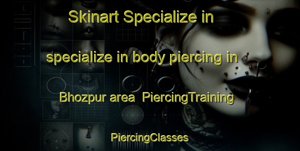 Skinart Specialize in specialize in body piercing in Bhozpur area | #PiercingTraining #PiercingClasses #SkinartTraining-Bangladesh