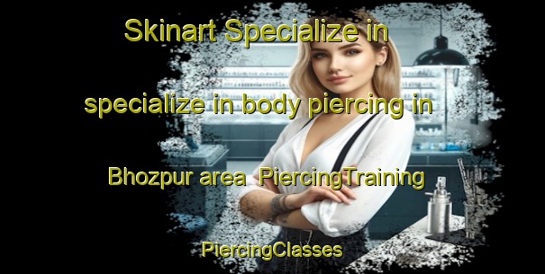 Skinart Specialize in specialize in body piercing in Bhozpur area | #PiercingTraining #PiercingClasses #SkinartTraining-Bangladesh