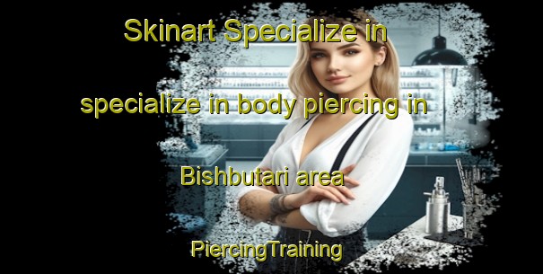 Skinart Specialize in specialize in body piercing in Bishbutari area | #PiercingTraining #PiercingClasses #SkinartTraining-Bangladesh