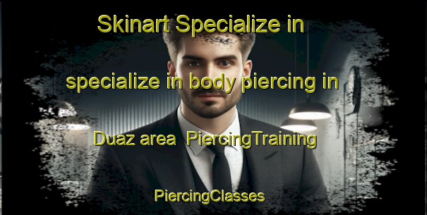 Skinart Specialize in specialize in body piercing in Duaz area | PiercingTraining | PiercingClasses | SkinartTraining-Bangladesh