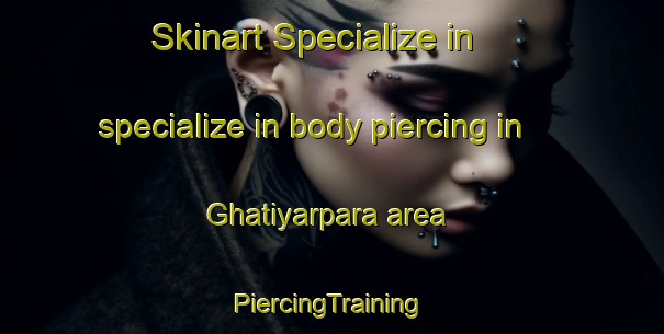 Skinart Specialize in specialize in body piercing in Ghatiyarpara area | #PiercingTraining #PiercingClasses #SkinartTraining-Bangladesh