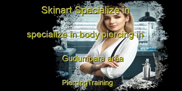 Skinart Specialize in specialize in body piercing in Gudumpara area | PiercingTraining | PiercingClasses | SkinartTraining-Bangladesh