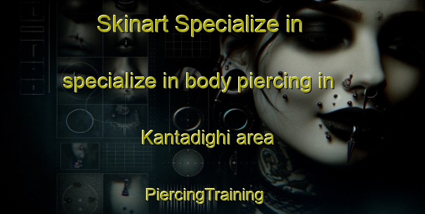 Skinart Specialize in specialize in body piercing in Kantadighi area | PiercingTraining | PiercingClasses | SkinartTraining-Bangladesh