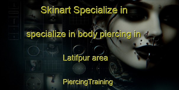 Skinart Specialize in specialize in body piercing in Latifpur area | #PiercingTraining #PiercingClasses #SkinartTraining-Bangladesh