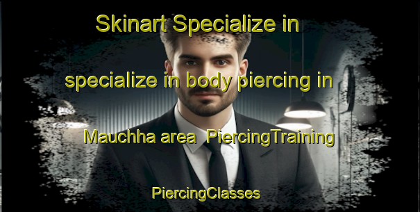 Skinart Specialize in specialize in body piercing in Mauchha area | PiercingTraining | PiercingClasses | SkinartTraining-Bangladesh