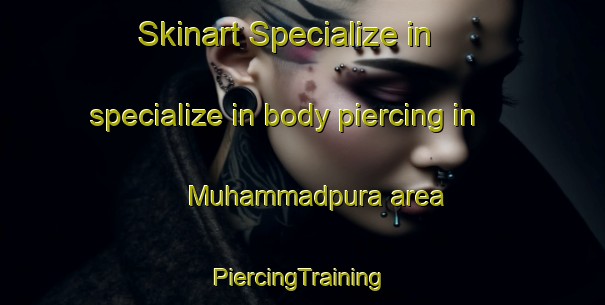 Skinart Specialize in specialize in body piercing in Muhammadpura area | #PiercingTraining #PiercingClasses #SkinartTraining-Bangladesh