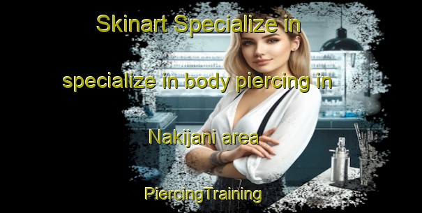 Skinart Specialize in specialize in body piercing in Nakijani area | PiercingTraining | PiercingClasses | SkinartTraining-Bangladesh