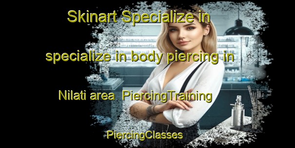 Skinart Specialize in specialize in body piercing in Nilati area | PiercingTraining | PiercingClasses | SkinartTraining-Bangladesh