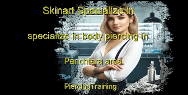 Skinart Specialize in specialize in body piercing in Panchtara area | PiercingTraining | PiercingClasses | SkinartTraining-Bangladesh