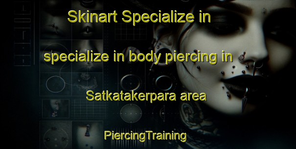 Skinart Specialize in specialize in body piercing in Satkatakerpara area | #PiercingTraining #PiercingClasses #SkinartTraining-Bangladesh