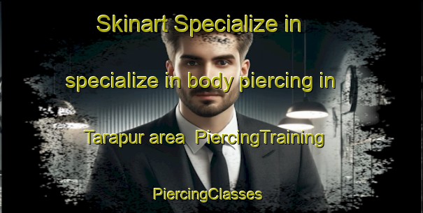 Skinart Specialize in specialize in body piercing in Tarapur area | PiercingTraining | PiercingClasses | SkinartTraining-Bangladesh