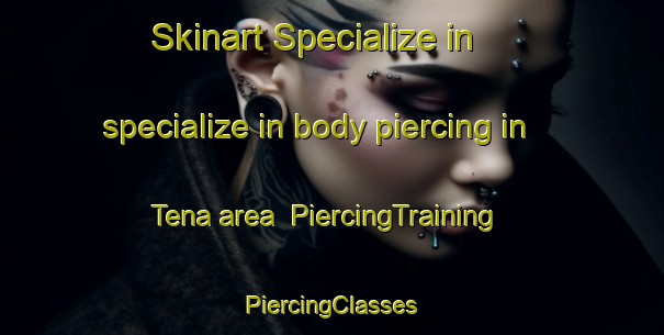 Skinart Specialize in specialize in body piercing in Tena area | #PiercingTraining #PiercingClasses #SkinartTraining-Bangladesh