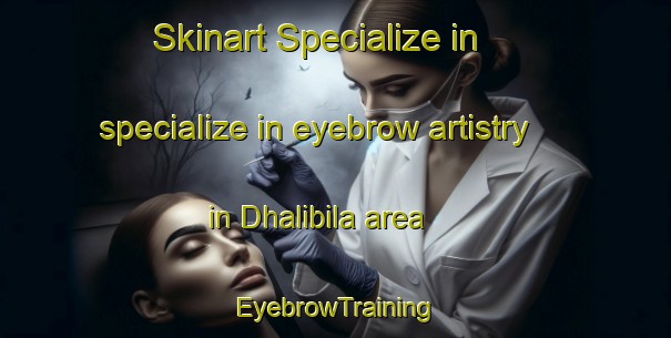 Skinart Specialize in specialize in eyebrow artistry in Dhalibila area | EyebrowTraining | EyebrowClasses | SkinartTraining-Bangladesh
