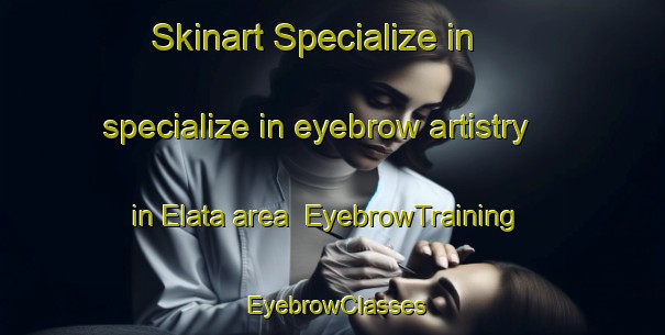 Skinart Specialize in specialize in eyebrow artistry in Elata area | EyebrowTraining | EyebrowClasses | SkinartTraining-Bangladesh