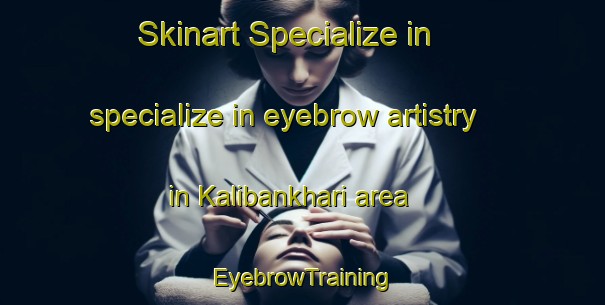 Skinart Specialize in specialize in eyebrow artistry in Kalibankhari area | EyebrowTraining | EyebrowClasses | SkinartTraining-Bangladesh