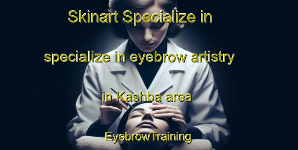 Skinart Specialize in specialize in eyebrow artistry in Kashba area | EyebrowTraining | EyebrowClasses | SkinartTraining-Bangladesh