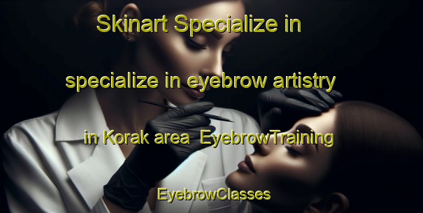 Skinart Specialize in specialize in eyebrow artistry in Korak area | EyebrowTraining | EyebrowClasses | SkinartTraining-Bangladesh