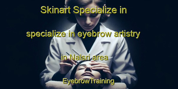 Skinart Specialize in specialize in eyebrow artistry in Nalsri area | EyebrowTraining | EyebrowClasses | SkinartTraining-Bangladesh
