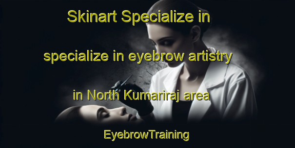 Skinart Specialize in specialize in eyebrow artistry in North Kumariraj area | EyebrowTraining | EyebrowClasses | SkinartTraining-Bangladesh