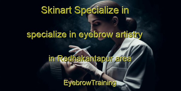 Skinart Specialize in specialize in eyebrow artistry in Radhakantapur area | EyebrowTraining | EyebrowClasses | SkinartTraining-Bangladesh