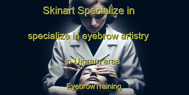 Skinart Specialize in specialize in eyebrow artistry in Ujgram area | EyebrowTraining | EyebrowClasses | SkinartTraining-Bangladesh