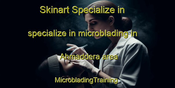 Skinart Specialize in specialize in microblading in Ahmaddera area | #MicrobladingTraining #MicrobladingClasses #SkinartTraining-Bangladesh