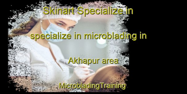 Skinart Specialize in specialize in microblading in Akhapur area | #MicrobladingTraining #MicrobladingClasses #SkinartTraining-Bangladesh