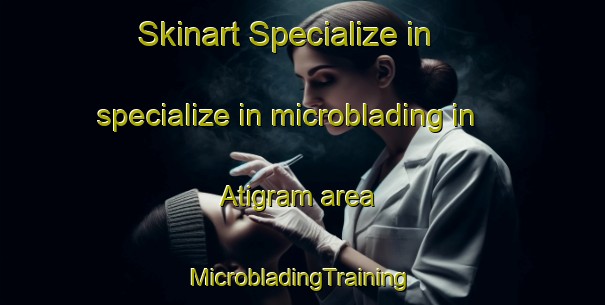 Skinart Specialize in specialize in microblading in Atigram area | #MicrobladingTraining #MicrobladingClasses #SkinartTraining-Bangladesh