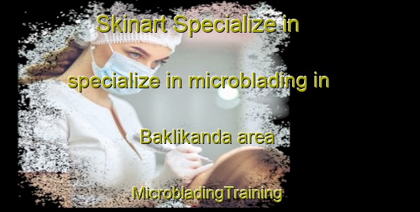 Skinart Specialize in specialize in microblading in Baklikanda area | #MicrobladingTraining #MicrobladingClasses #SkinartTraining-Bangladesh