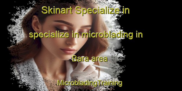 Skinart Specialize in specialize in microblading in Bara area | #MicrobladingTraining #MicrobladingClasses #SkinartTraining-Bangladesh