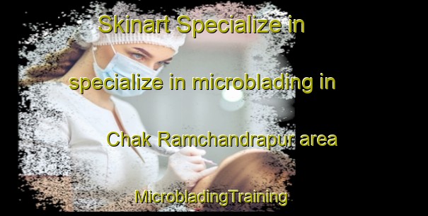 Skinart Specialize in specialize in microblading in Chak Ramchandrapur area | #MicrobladingTraining #MicrobladingClasses #SkinartTraining-Bangladesh