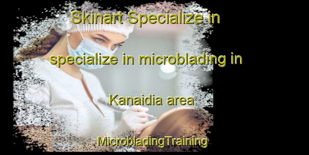 Skinart Specialize in specialize in microblading in Kanaidia area | #MicrobladingTraining #MicrobladingClasses #SkinartTraining-Bangladesh