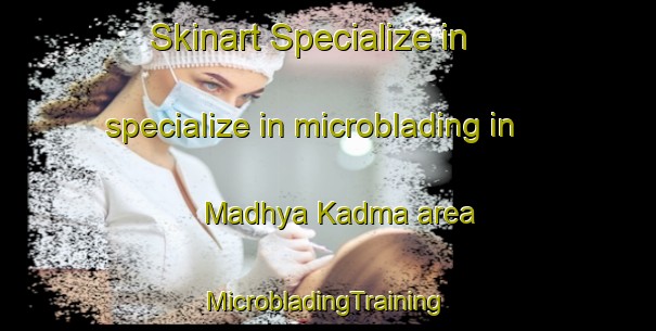 Skinart Specialize in specialize in microblading in Madhya Kadma area | #MicrobladingTraining #MicrobladingClasses #SkinartTraining-Bangladesh