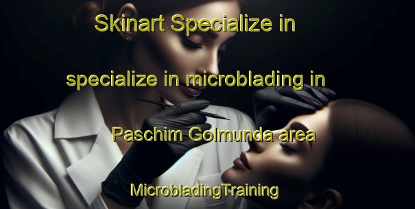 Skinart Specialize in specialize in microblading in Paschim Golmunda area | #MicrobladingTraining #MicrobladingClasses #SkinartTraining-Bangladesh