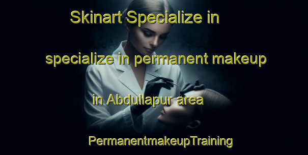 Skinart Specialize in specialize in permanent makeup in Abdullapur area | #PermanentmakeupTraining #PermanentmakeupClasses #SkinartTraining-Bangladesh