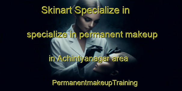 Skinart Specialize in specialize in permanent makeup in Achintyanagar area | #PermanentmakeupTraining #PermanentmakeupClasses #SkinartTraining-Bangladesh