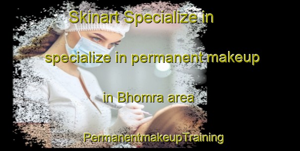Skinart Specialize in specialize in permanent makeup in Bhomra area | PermanentmakeupTraining | PermanentmakeupClasses | SkinartTraining-Bangladesh