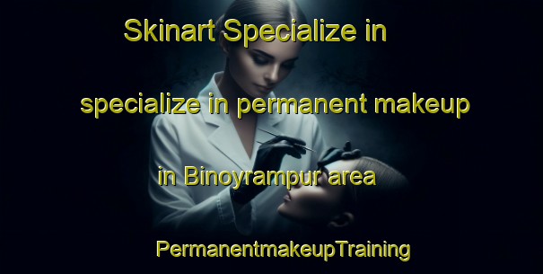 Skinart Specialize in specialize in permanent makeup in Binoyrampur area | #PermanentmakeupTraining #PermanentmakeupClasses #SkinartTraining-Bangladesh