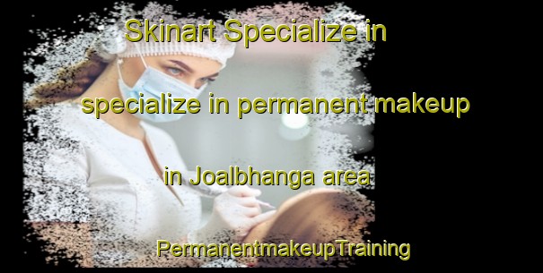 Skinart Specialize in specialize in permanent makeup in Joalbhanga area | #PermanentmakeupTraining #PermanentmakeupClasses #SkinartTraining-Bangladesh